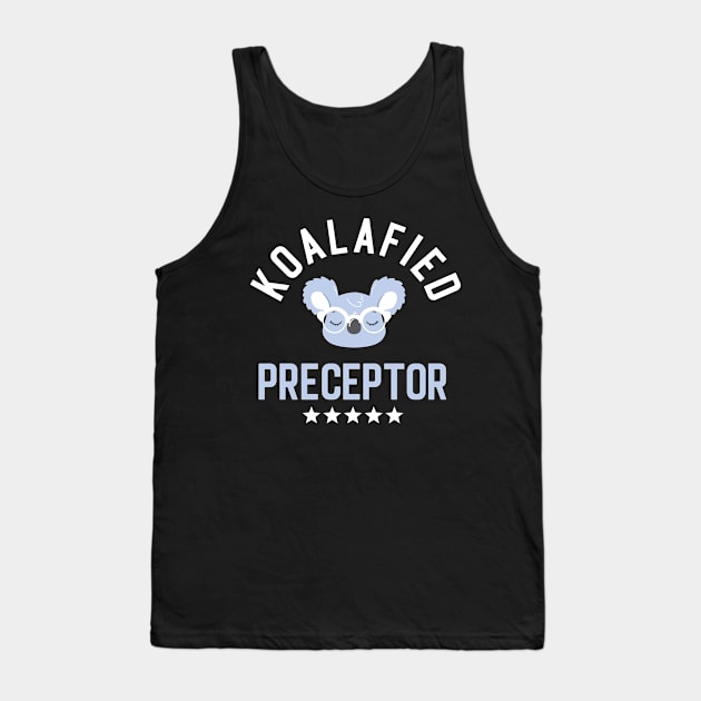 Koalafied Preceptor - Funny Gift Idea for Preceptors Tank Top by BetterManufaktur